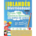 Aprender Islandés Divirtiéndose! - Para Adultos: Fácil a Avanzado - Estudia 100 Temáticas Esenciales Con Sopas de Letras - Vol.1