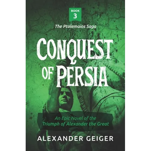 Conquest of Persia: An Epic Novel of the Triumph of Alexander the Great
