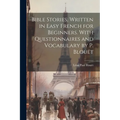 Bible Stories, Written in Easy French for Beginners. With Questionnaires and Vocabulary by P. Blouët