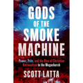 Gods of the Smoke Machine: Power, Pain, and the Rise of Christian Nationalism in the Megachurch