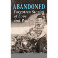 Abandoned: Forgotten Stories of Love and War