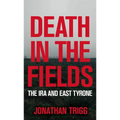 Death in the Fields: The IRA and East Tyrone