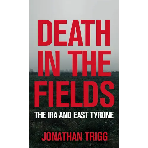 Death in the Fields: The IRA and East Tyrone