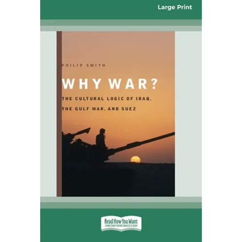 Why War?: The Cultural Logic of Iraq, the Gulf War, and Suez [Standard Large Print 16 Pt Edition]