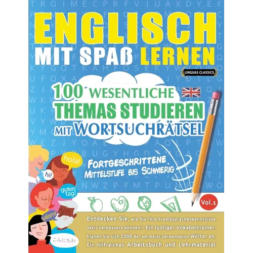 Englisch Mit Spaß Lernen - Fortgeschrittene: Mittelstufe Bis Schwierig - 100 Wesentliche Themas Studieren Mit Wortsuchrätsel - Vol.1
