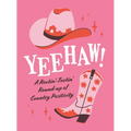Yeehaw!: A Rootin'-Tootin' Round-Up of Country Positivity