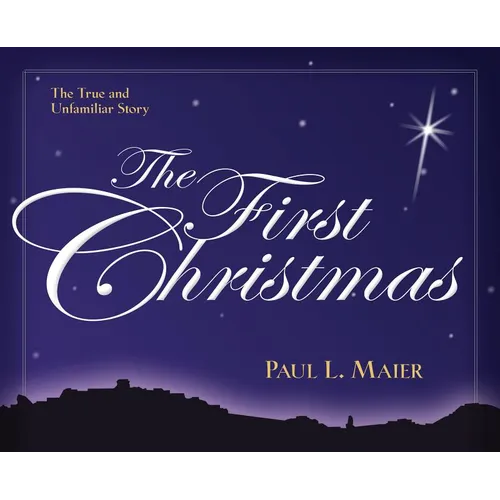 The First Christmas: The True and Unfamiliar Story
