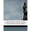 The National Society of the Colonial Daughters of America. Constitution and By-Laws