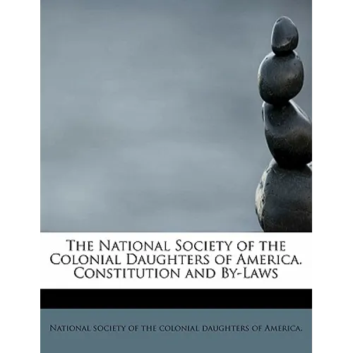 The National Society of the Colonial Daughters of America. Constitution and By-Laws