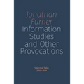 Information Studies and Other Provocations: Selected Talks, 2000-2019
