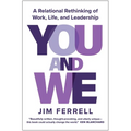 You and We: A Relational Rethinking of Work, Life, and Leadership