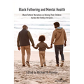 Black Fathering and Mental Health: Black Fathers' Narratives on Raising Their Children Across the Family Life Cycle