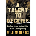 A Talent to Deceive: The Search for the Real Killer of the Lindbergh Baby