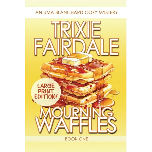 Mourning Waffles: An Uma Blanchard Cozy Mystery (LARGE PRINT EDITION)