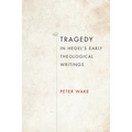 Tragedy in Hegel's Early Theological Writings