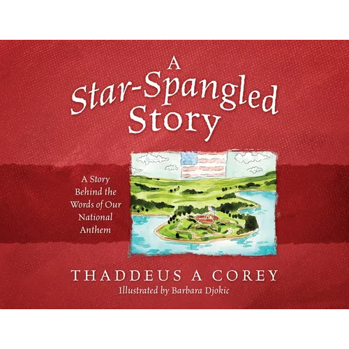 A Star-Spangled Story: A Story Behind the Words of Our National Anthem