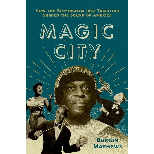 Magic City: How the Birmingham Jazz Tradition Shaped the Sound of America