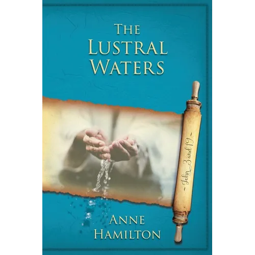 The Lustral Waters: John 3 and 19: Mystery, Majesty and Mathematics in John's Gospel #3