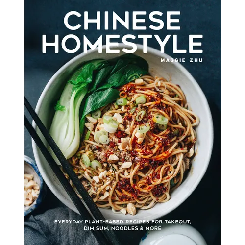 Chinese Homestyle: Everyday Plant-Based Recipes for Takeout, Dim Sum, Noodles, and More - Hardcover