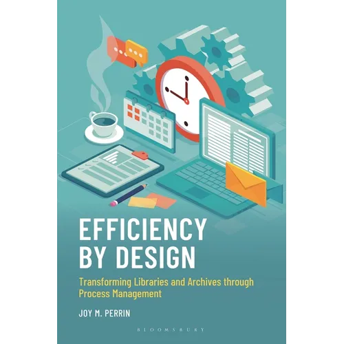 Efficiency by Design: Transforming Libraries and Archives Through Process Management - Hardcover