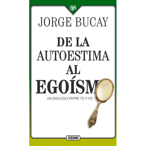de la Autoestima Al Egoísmo: Un Diálogo Entre Tu Y Yo
