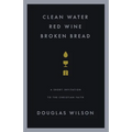 Clean Water, Red Wine, Broken Bread: A Short Invitation to the Christian Faith