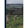 Hand-book To Galway, Connemara, And The Irish Highlands