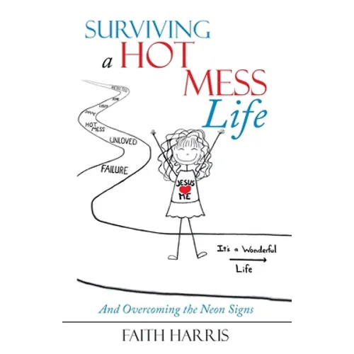 Surviving a Hot Mess Life: And Overcoming the Neon Signs