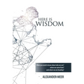 Here Is Wisdom: What You Need to Know About Who We Are? Where We Came From? and Where We Are Heading?