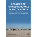 Legacies of Forced Removals in South Africa: Children and Childhoods in Temporary Relocation Areas in the Western Cape