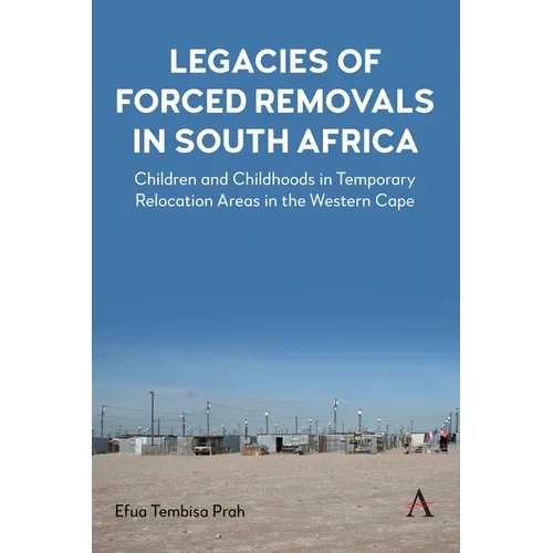 Legacies of Forced Removals in South Africa: Children and Childhoods in Temporary Relocation Areas in the Western Cape