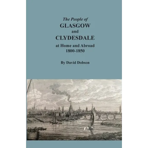 The People of Glasgow and Clydesdale at Home and Abroad, 1800-1850