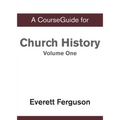 CourseGuide for Church History, Volume One: From Christ to the Pre-Reformation