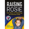 Raising Rosie: Our Story of Parenting an Intersex Child