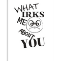 What Irks Me About You - Let It All Out: Overcoming Emotions That Destroy - Expressive Therapies - Overcoming Anger