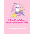 I am Confident, Awesome and Safe ( A Coloring Book for Girls ): The Really Best Self-Esteem and Confidence Coloring Book for Girls Ages 2, 3, 4 & 5 -