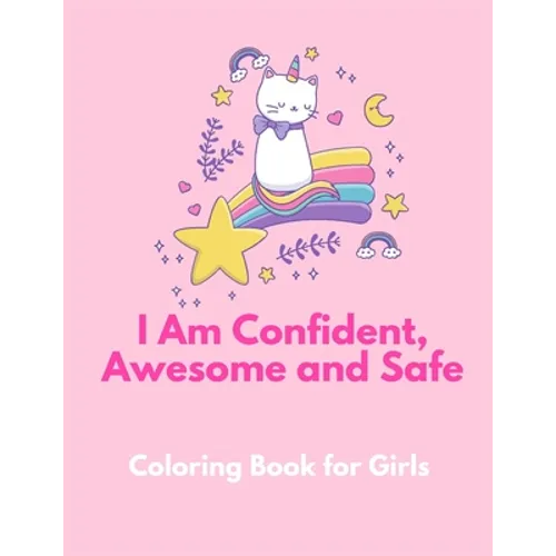 I am Confident, Awesome and Safe ( A Coloring Book for Girls ): The Really Best Self-Esteem and Confidence Coloring Book for Girls Ages 2, 3, 4 & 5 -