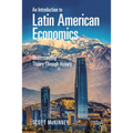 An Introduction to Latin American Economics: Understanding Theory Through History