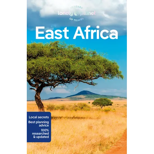 Lonely Planet East Africa: Plan the Trip of a Lifetime Detailed Itineraries & Maps Insider Tips Covers Kenya, Tanzania, Uganda, Rwanda, Burundi and Mo