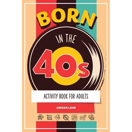 Born in the 40s Activity Book for Adults: Mixed Puzzle Book for Adults about Growing Up in the 50s and 60s with Trivia, Sudoku, Word Search, Crossword