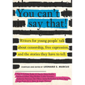 You Can't Say That!: Writers for Young People Talk about Censorship, Free Expression, and the Stories They Have to Tell
