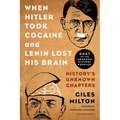 When Hitler Took Cocaine and Lenin Lost His Brain: History's Unknown Chapters