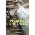 Peculiar Whiteness: Racial Anxiety and Poor Whites in Southern Literature, 1900-1965