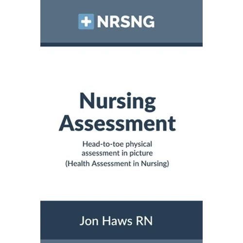 Nursing Assessment: Head-to-Toe Assessment in Pictures (Health Assessment in Nursing)