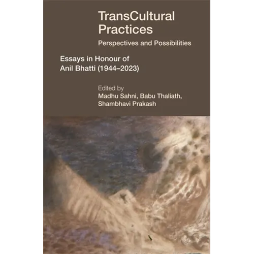 Transcultural Practices: Perspectives and Possibilities: Essays in Honour of Anil Bhatti (1944-2023)