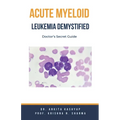 Acute Myeloid Leukemia Demystified: Doctor's Secret Guide