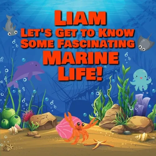 Liam Let's Get to Know Some Fascinating Marine Life!: Personalized Baby Books with Your Child's Name in the Story - Ocean Animals Books for Toddlers -