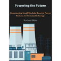Powering the Future: Constructing Small Modular Reactor Power Stations for Sustainable Energy