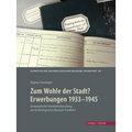 Zum Wohle Der Stadt? Erwerbungen 1933 - 1945: Systematische Provenienzforschung Am Archaologischen Museum Frankfurt