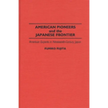 American Pioneers and the Japanese Frontier: American Experts in Nineteenth-Century Japan